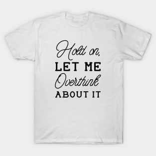 Overthink About It T-Shirt